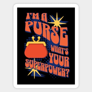 I'm A Purse, Whats Your Superpower? Magnet